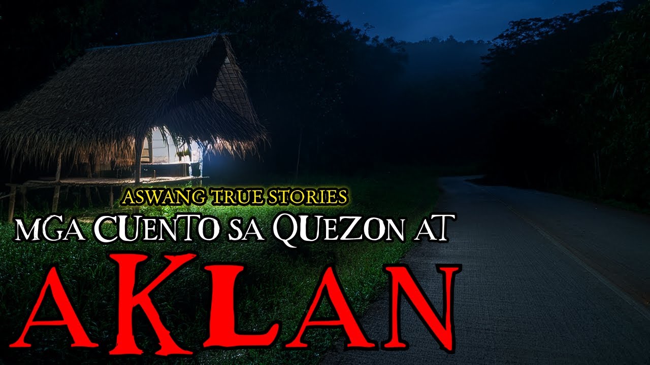 MGA CUENTO SA QUEZON AT AKLAN - ASWANG TRUE STORIES