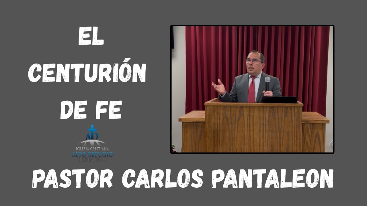 “El Centurión De Fe” Pastor Carlos Pantaleón