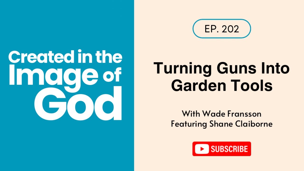 Turning Guns Into Garden Tools with Shane Claiborne | Created In The Image of God 202