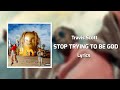 Travis Scott - STOP TRYING TO BE GOD (Lyrics) ft. James Blake, Kid Cudi, Philip Bailey,Stevie Wonder