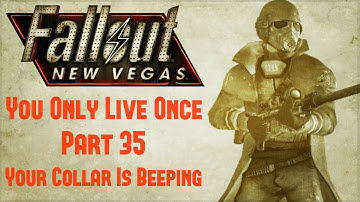 Fallout New Vegas: You Only Live Once - Part 35 - Your Collar Is Beeping