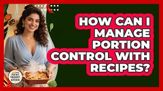 How Can I Manage Portion Control With Recipes? - Pocket Friendly Kitchen