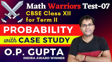 Probability Class 12 | Math Warriors Test Solutions by O.P. GUPTA | CBSE Term 2 Maths Board Exams