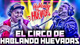 HABLANDO HUEVADAS - Quinta Temporada [EL CIRCO DE HABLANDO HUEVADAS]