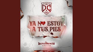 Video thumbnail of "La Descendencia de Rio Grande - Ya No Estoy a Tus Pies"