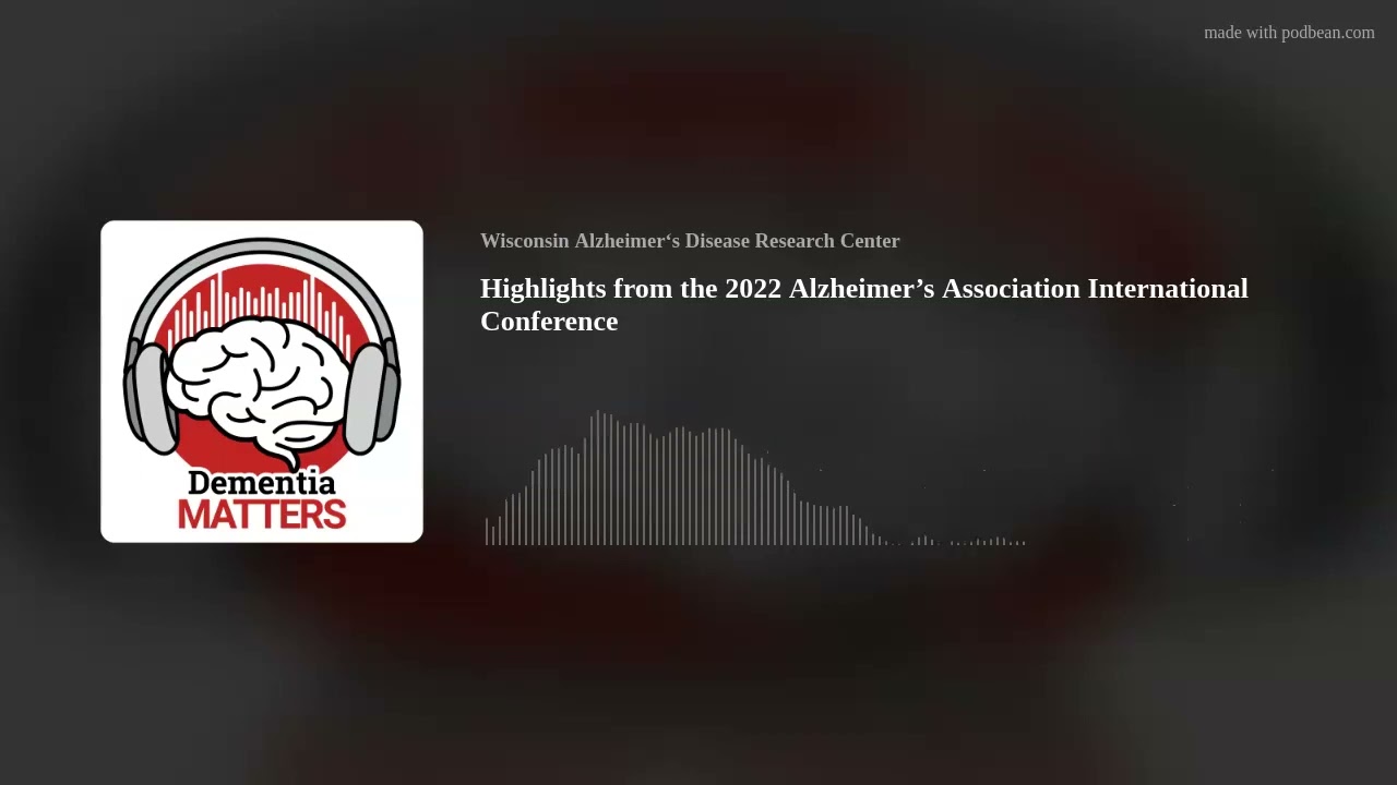 Highlights from the 2022 Alzheimer’s Association International Conference
