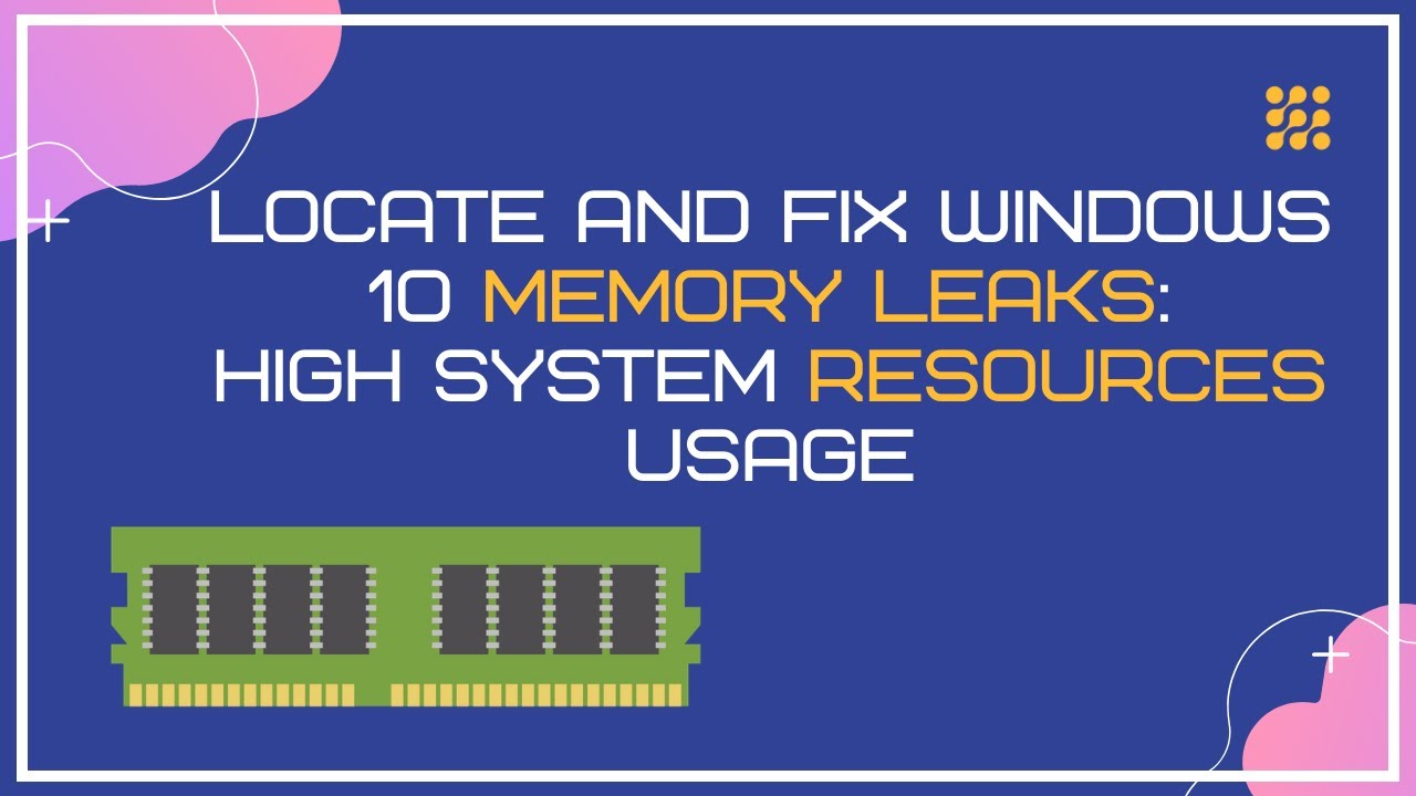 Locate And Fix Windows 10 Memory Leaks; High System Resources Usage ...