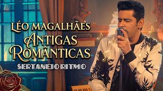 Léo Magalhães – Só As Românticas Antigas 2026 ✨💔 | Sertanejo Apaixonado Que Toca o Coração
