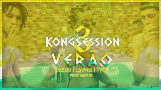 Kong Session #3: Verão - Dabliu | Tyci | Lavinia [Prod Sxnto_Pvl]