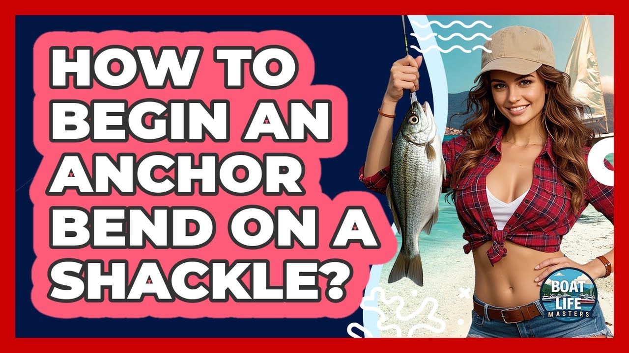 How To Begin An Anchor Bend On A Shackle?