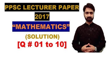 PPSC Lecturer Past Paper|Math|Solution|2017|Q#01 to 10|MATHEMATICS BY ALY AHMED
