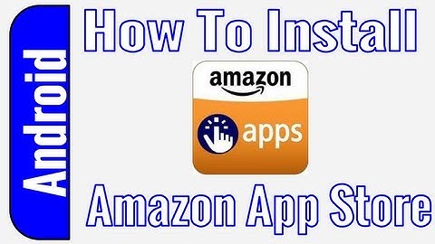 How To Install The Amazon App Store On Android