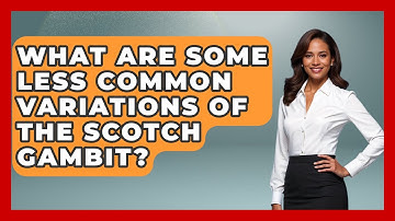 What Are Some Less Common Variations Of The Scotch Gambit? - The Chess Codex