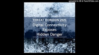 Threat Horizon 2021: Digital Connectivity exposes hidden dangers