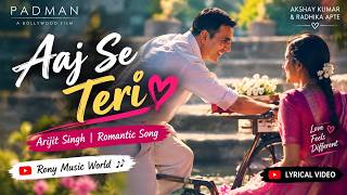 Aaj Se Teri ❤️ | Arijit Singh | Padman | Romantic Hindi Song 💕 | Rony Music World