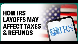 IRS Layoffs: Will Your Tax Refund Be Delayed (What You NEED to Know!)