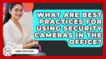 What Are Best Practices For Using Security Cameras In The Office? - Admin Career Guide