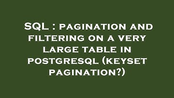 SQL : pagination and filtering on a very large table in postgresql (keyset pagination?)