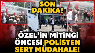 SON DAKİKA! Özel'in mitingi öncesi İzmir'de ortalık karıştı! Polisten vatandaşlara sert müdahale!