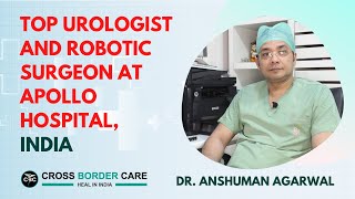 Dr Anshuman Agarwal Sr Consultant Urology, Uro Oncology and Robotic Surgery, Apollo Hospitals India