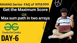 Day- 6 Amazon interview question| Max sum path in two arrays |Get the Maximum Score| Brute - Optimal