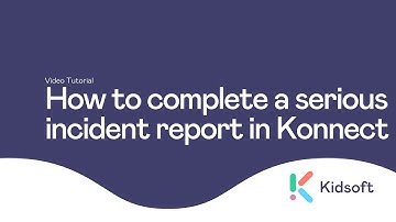 Kidsoft Tutorial - How to complete a Serious Incident Report in Konnect