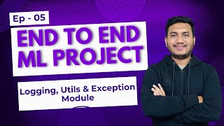 Episode 5: Logging, Utils & Exception Module | End to End Machine Learning Project