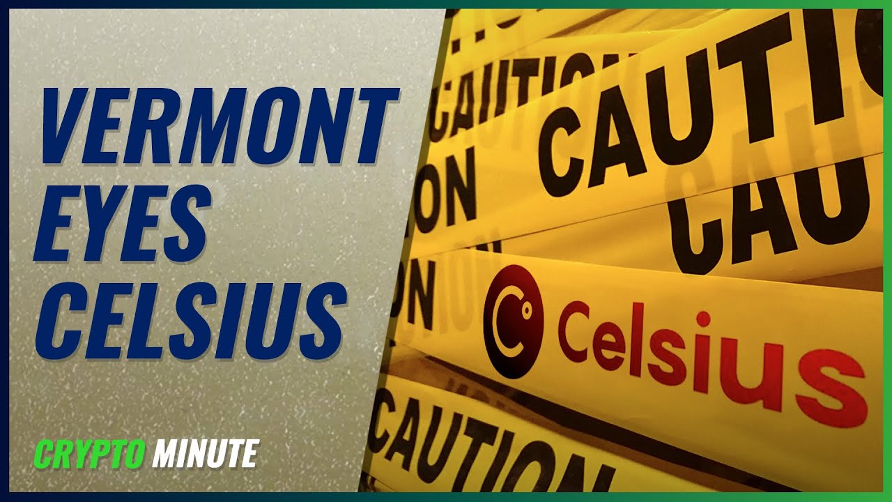 Vermont Regulators to Celsius Customers: ‘Proceed With Caution’