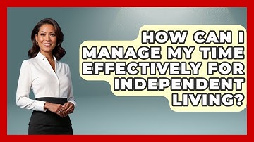 How Can I Manage My Time Effectively For Independent Living? - Mind Over Substance