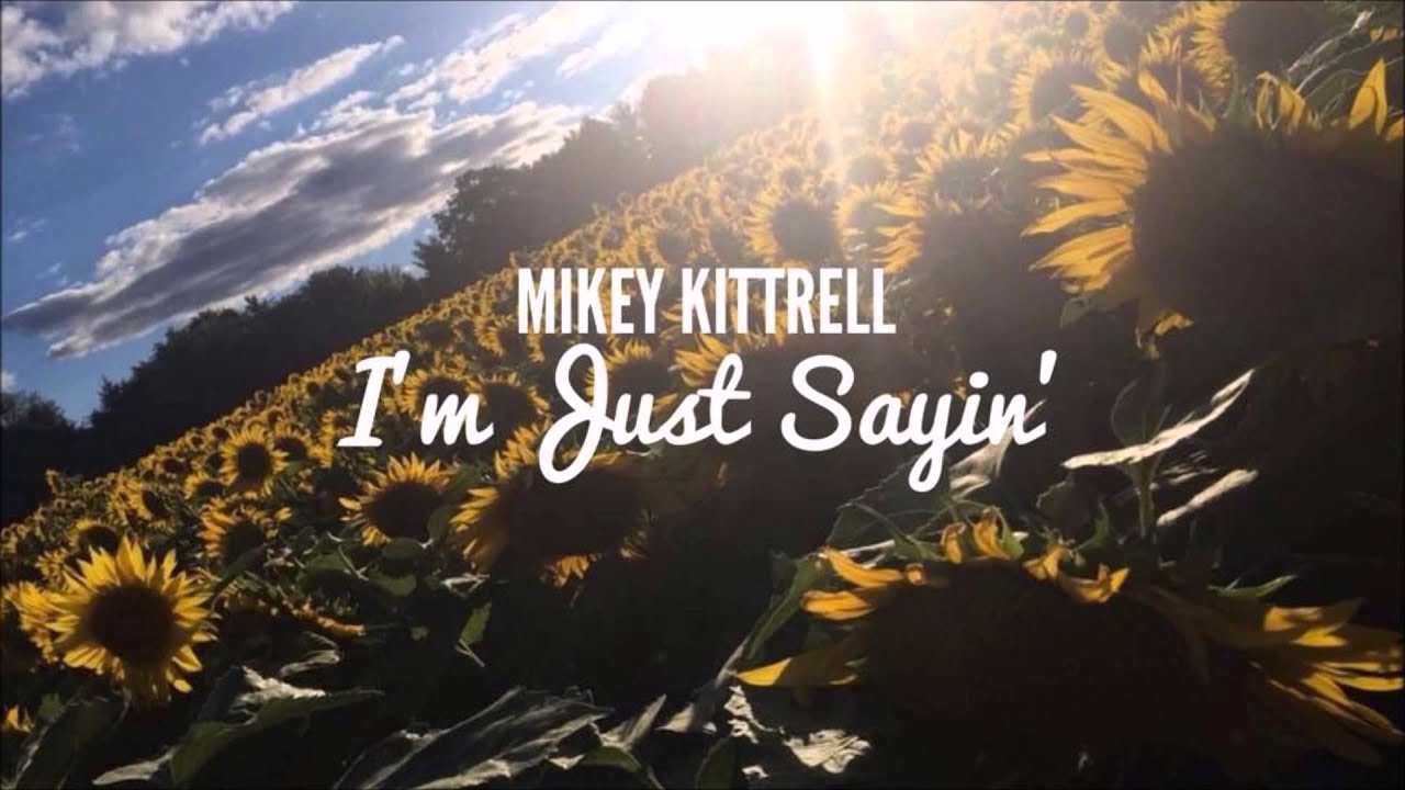 MIKEY KITTRELL - I'M JUST SAYIN' (MUSIC VIDEO COMING SOON)