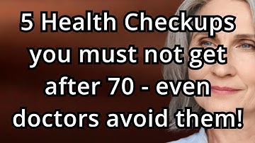 5 Health Checkups You Should Avoid After 70 That May Harm You More Than Help!
