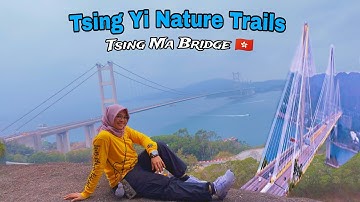 Tsing Yi Nature Trails Hong Kong // Tsing Ma Bridge And The Route Full Guide