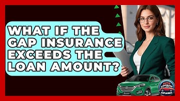 What If The Gap Insurance Exceeds The Loan Amount? - Auto Coverage Explained