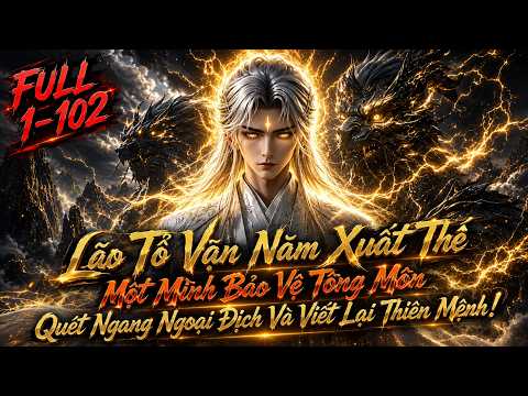 Lão Tổ Vạn Năm Xuất Thế Một Mình Bảo Vệ Tông Môn Quét Ngang Ngoại Địch Và Viết Lại Thiên Mệnh! tập 1