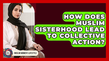 How Does Muslim Sisterhood Lead To Collective Action? - Muslim Womens Lifestyle
