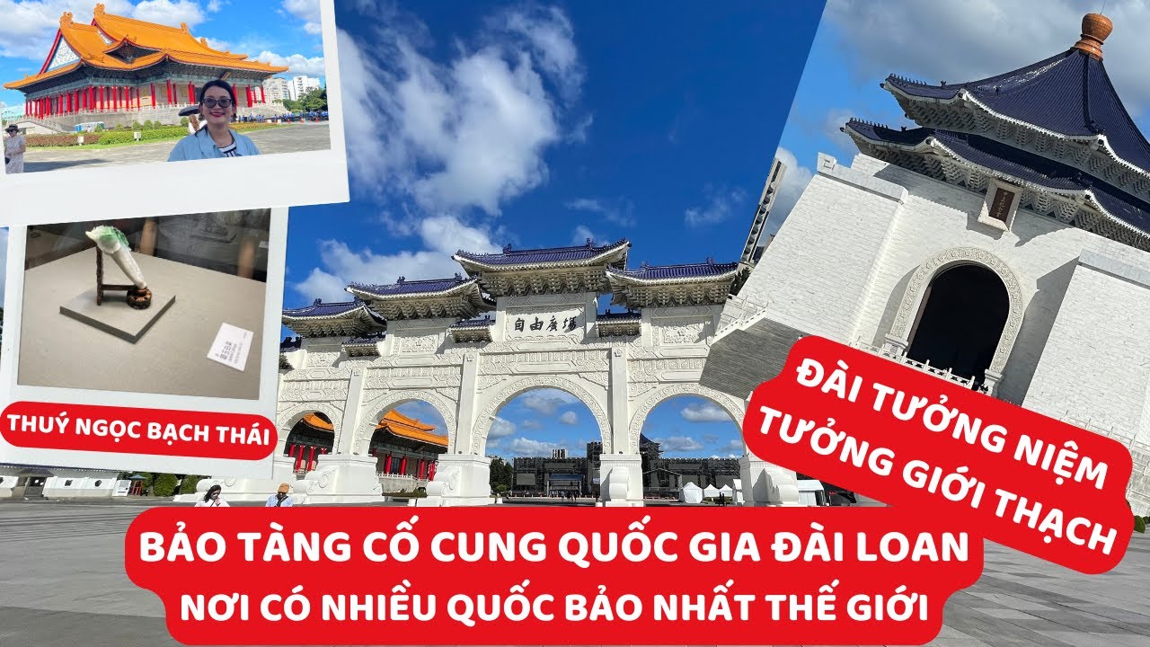 NGÀY ĐẦU Ở ĐÀI BẮC : KHÁM PHÁ BẢO TÀNG CỐ CUNG QUỐC GIA ĐÀI LOAN & KHU TƯỞNG NIỆM TƯỞNG GIỚI THẠCH