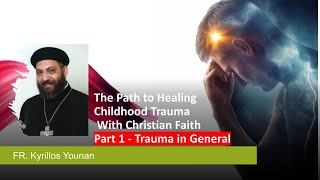 The Path To Healing Childhood Trauma With Christian Faith- Part 1 What is Trauma