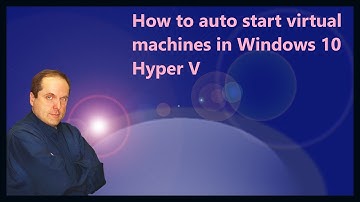 How to auto start virtual machines in Windows 10 Hyper V