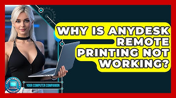 Why Is AnyDesk Remote Printing Not Working? - Your Computer Companion