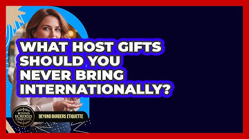 What Host Gifts Should You Never Bring Internationally? - Beyond Borders Etiquette