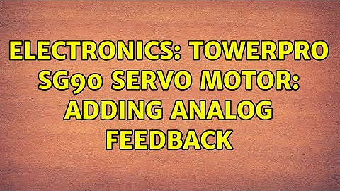 Electronics: TowerPro SG90 servo motor: adding analog feedback