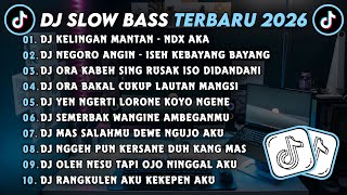 DJ SLOW BASS TERBARU 2026 || DJ KELINGAN MANTAN - NDX AKA || DJ NEGORO ANGIN - ISEH KEBAYANG BAYANG 