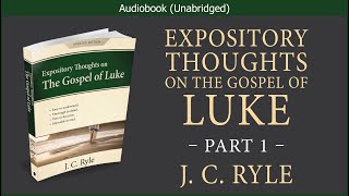Expository Thoughts on the Gospel of Luke (Part 1) | J C Ryle | Christian Audiobook Video