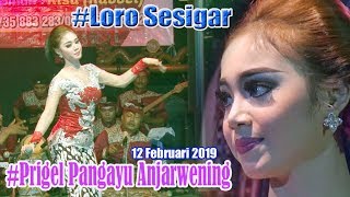 #Prigel Pangayu Anjarwening #Loro Sesigar - 12 Februari 2019