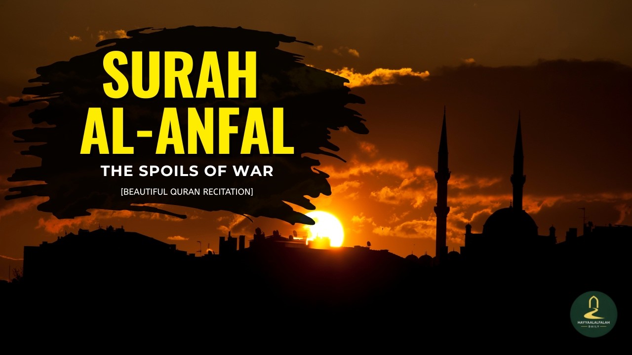 008 Surah Al Anfal (Full) | Beautiful Qur’ān Recitation