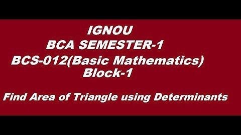 Area of triangle using Determinants  IGNOU BCA SEMESTER -1 BCS-012(Basic Mathematics)