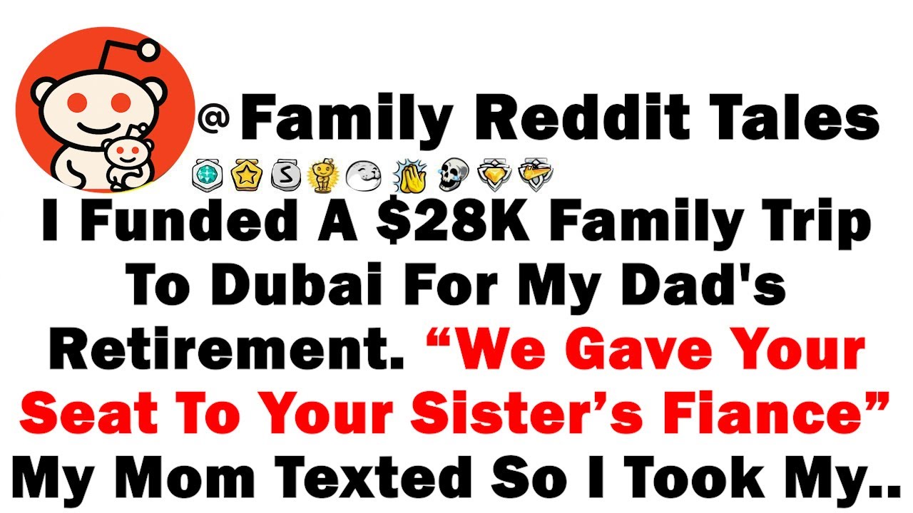 I Funded A $28K Family Trip To Dubai For My Dad's Retirement. “We Gave Your Seat To Your Sister’s Fi