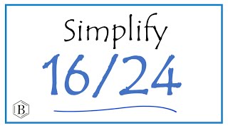 How To Simplify The Fraction 16/24