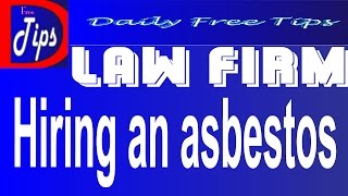 Hiring an asbestos law firm / mesothelioma / malignant mesothelioma / mesothelioma lawyers
