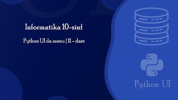 Python UI da menu | 11-dars | Informatika 10-sinf